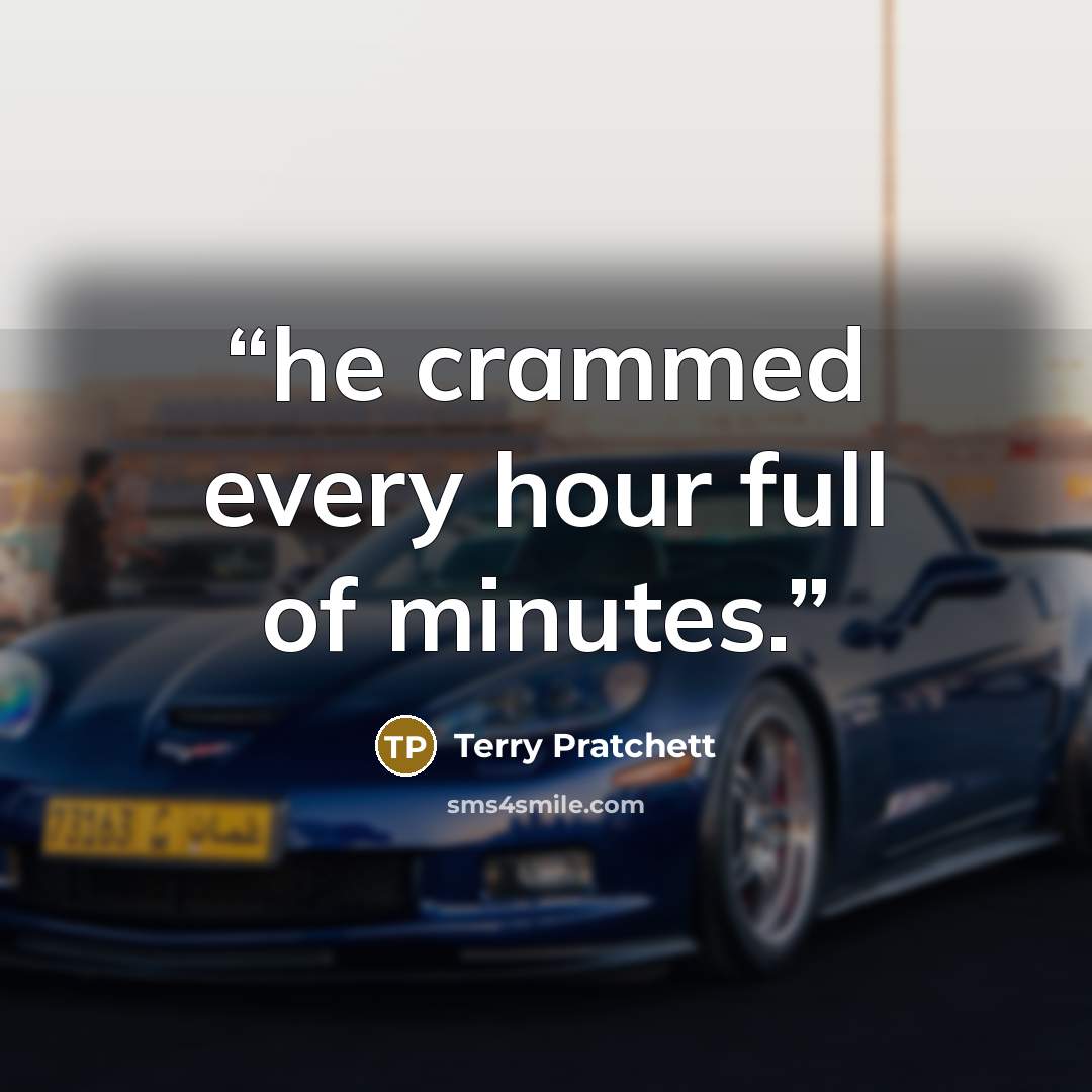 “he crammed every hour full of minutes.” quote by Terry Pratchett