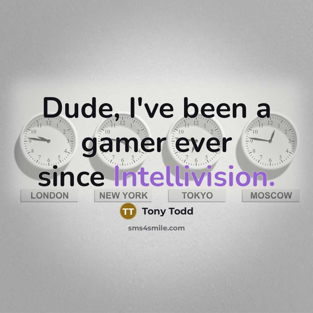 “Dude, I've been a gamer ever since Intellivision.” quote by Tony Todd