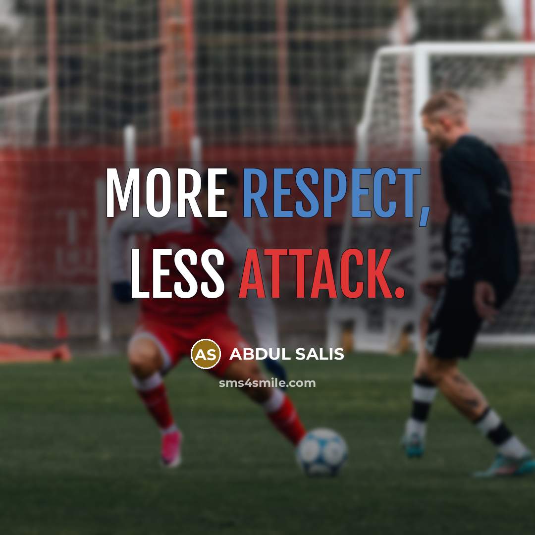 “MORE RESPECT, LESS ATTACK.” quote by ABDUL SALIS