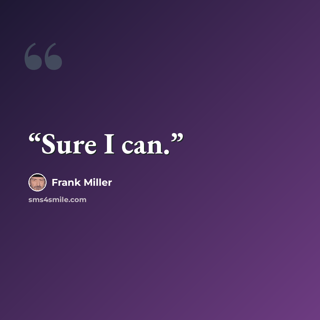 “Sure I can.” quote by Frank Miller
