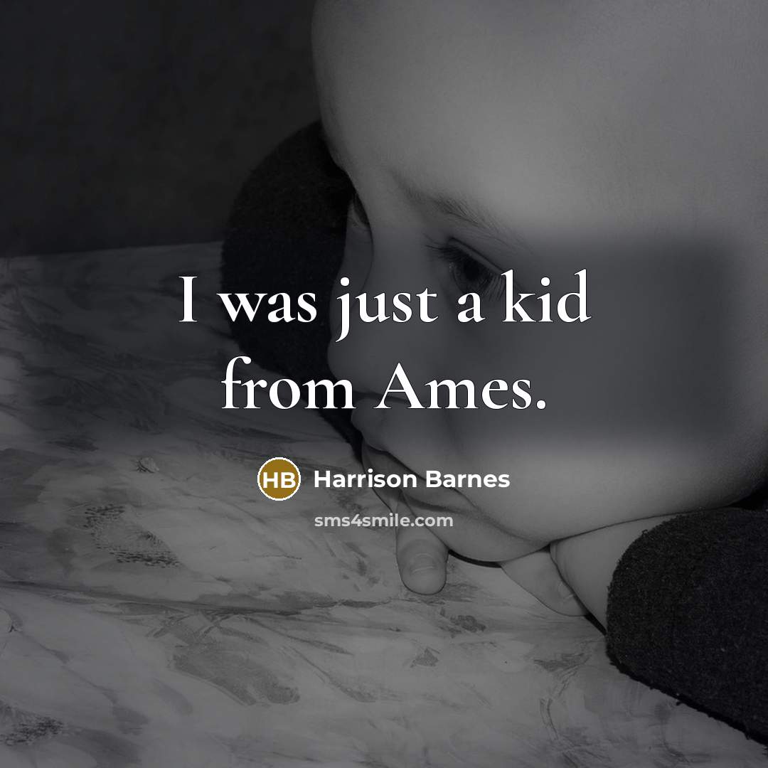 “I was just a kid from Ames.” quote by Harrison Barnes