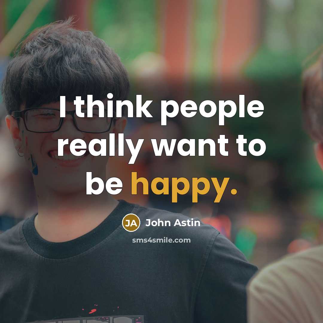 “I think people really want to be happy.” quote by John Astin