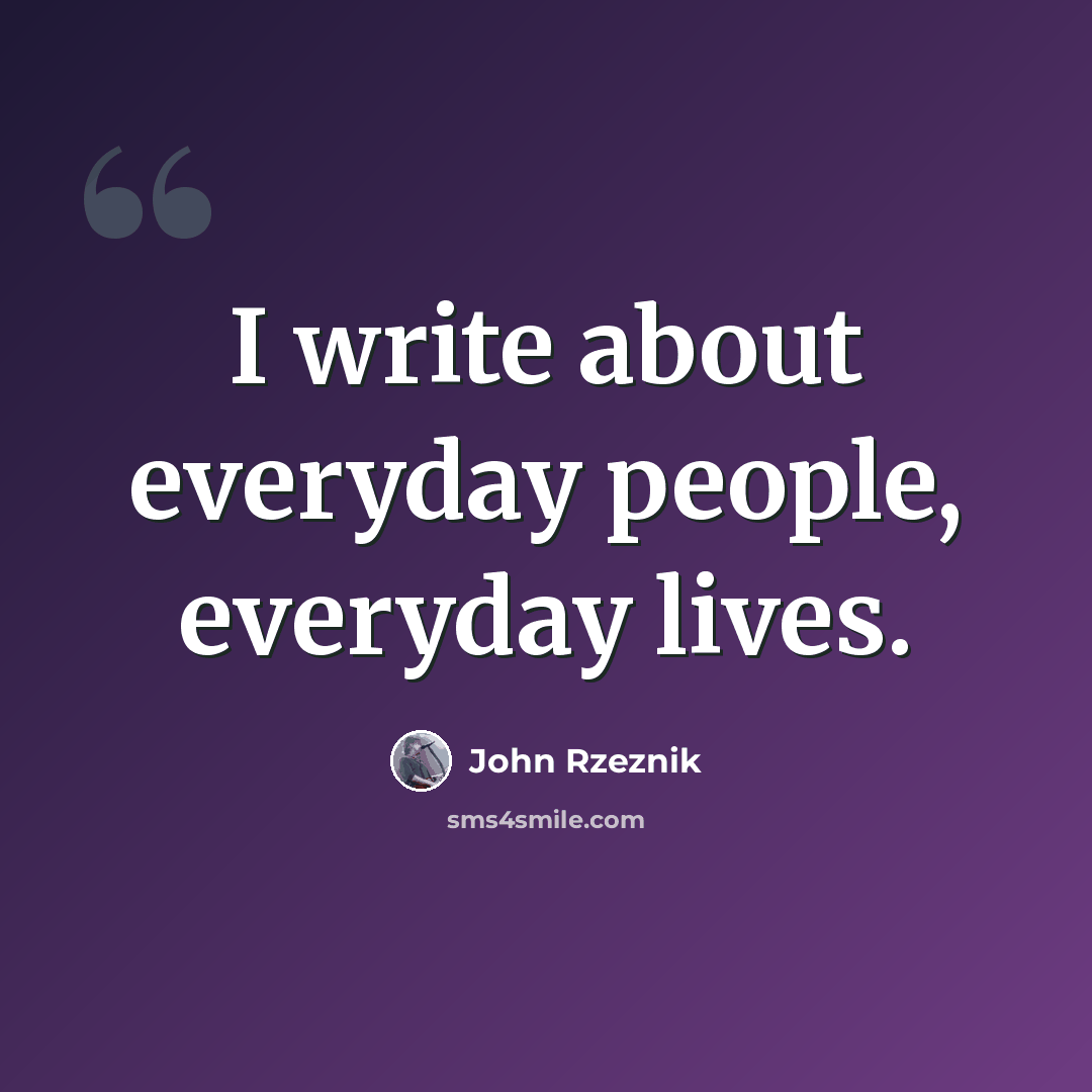 “I write about everyday people, everyday lives.” quote by John Rzeznik
