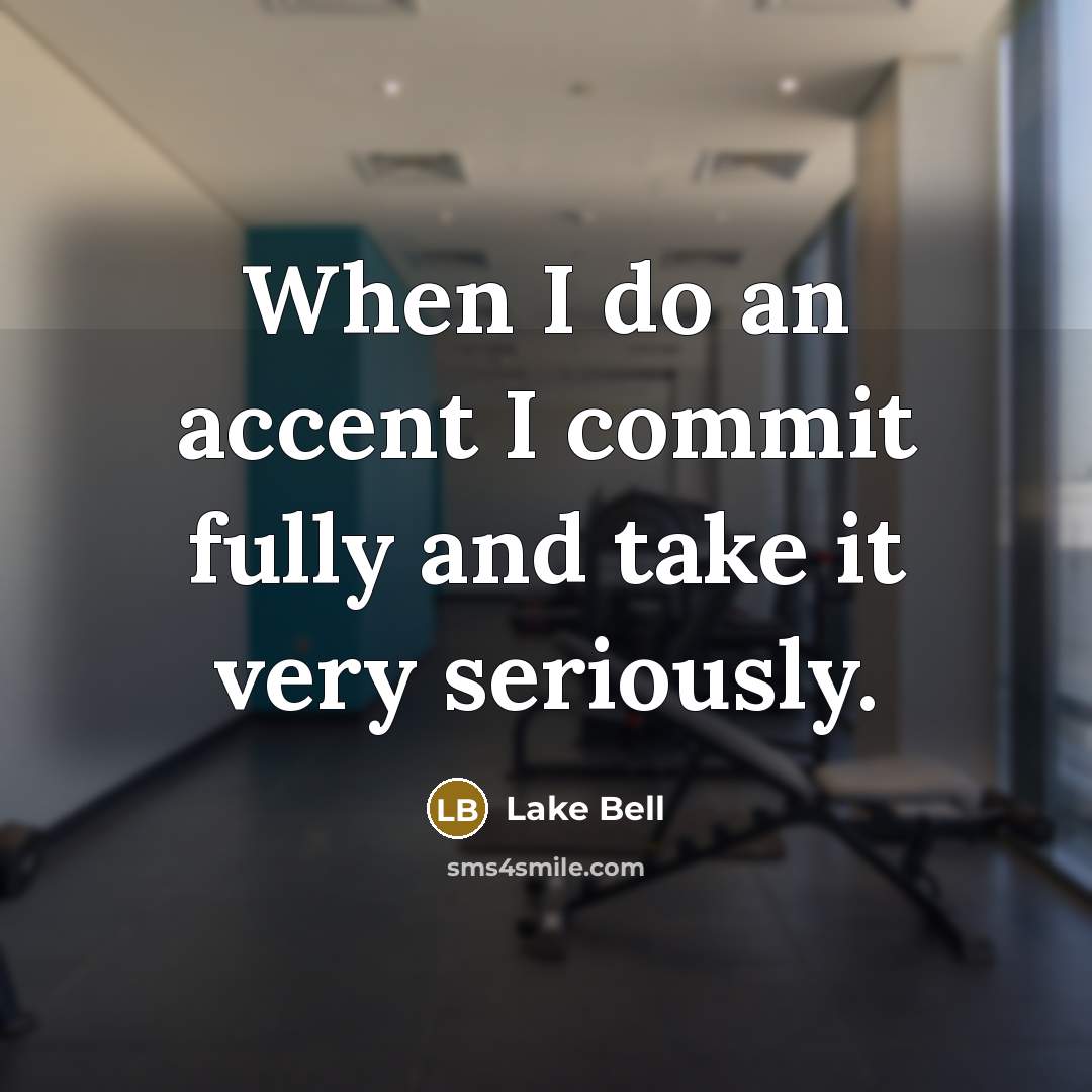 “When I do an accent I commit fully and take it very seriously.” quote by Lake Bell