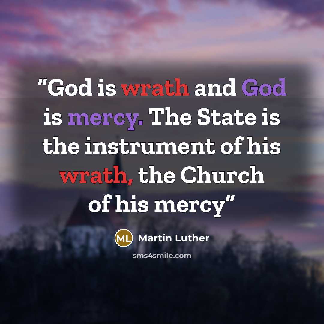 “God is wrath and God is mercy. The State is the instrument of his wrath, the Church of his mercy” quote by Martin Luther