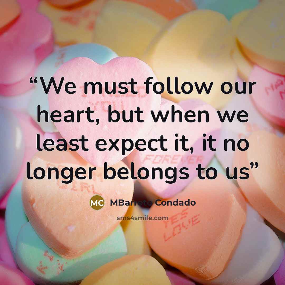 “We must follow our heart, but when we least expect it, it no longer belongs to us” quote by MBarreto Condado