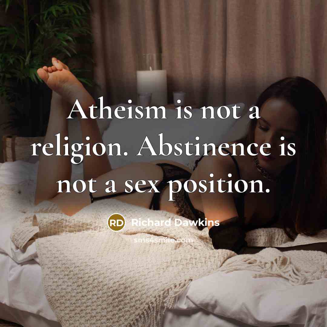 “Atheism is not a religion. Abstinence is not a sex position.” quote by Richard Dawkins