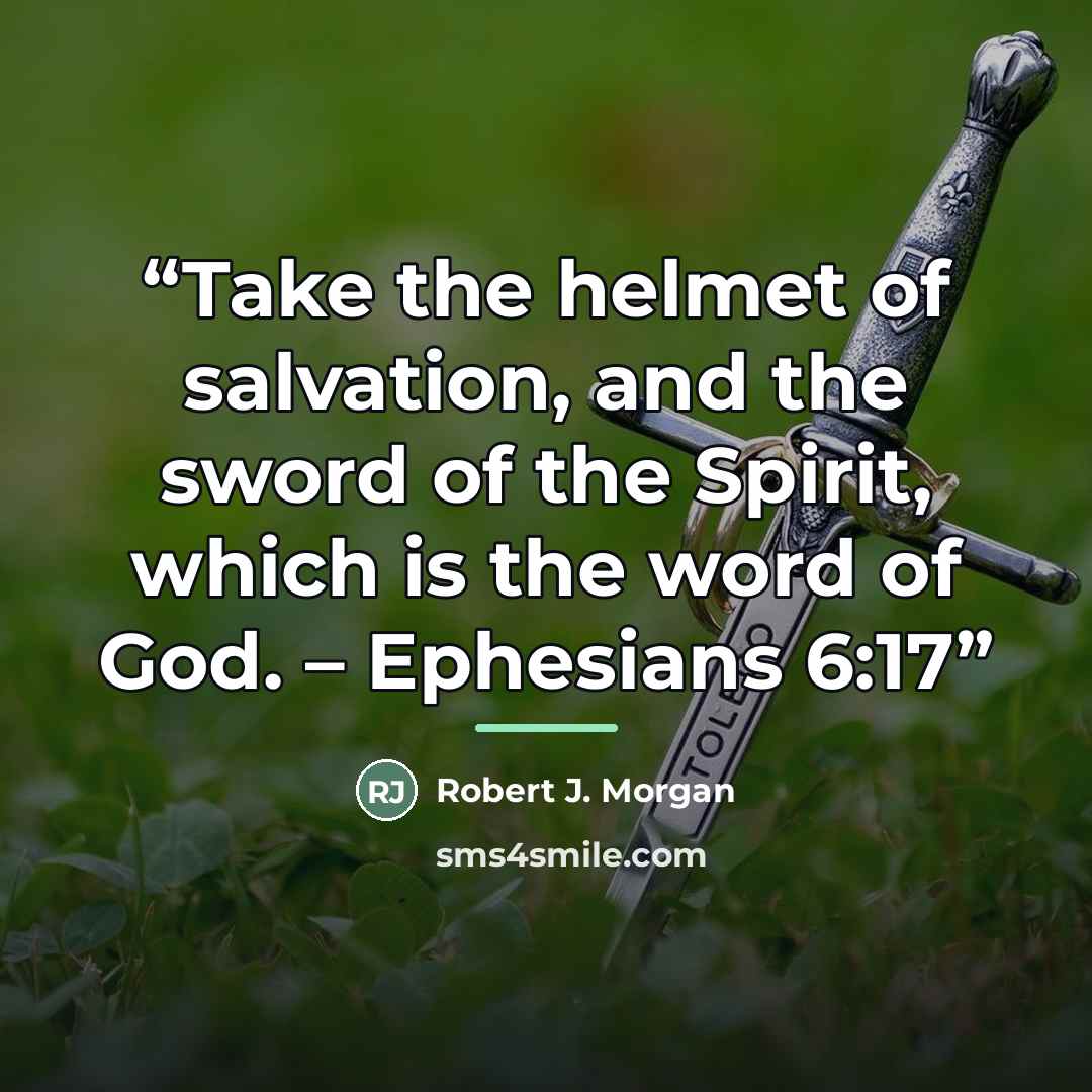 “Take the helmet of salvation, and the sword of the Spirit, which is the word of God. – Ephesians 6:17” quote by Robert J. Morgan
