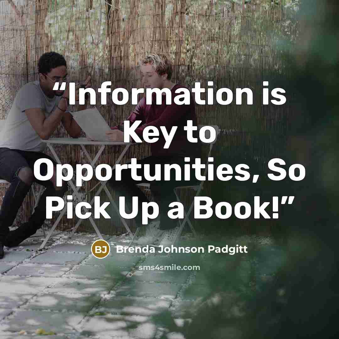“Information is Key to Opportunities, So Pick Up a Book!” quote by Brenda Johnson Padgitt