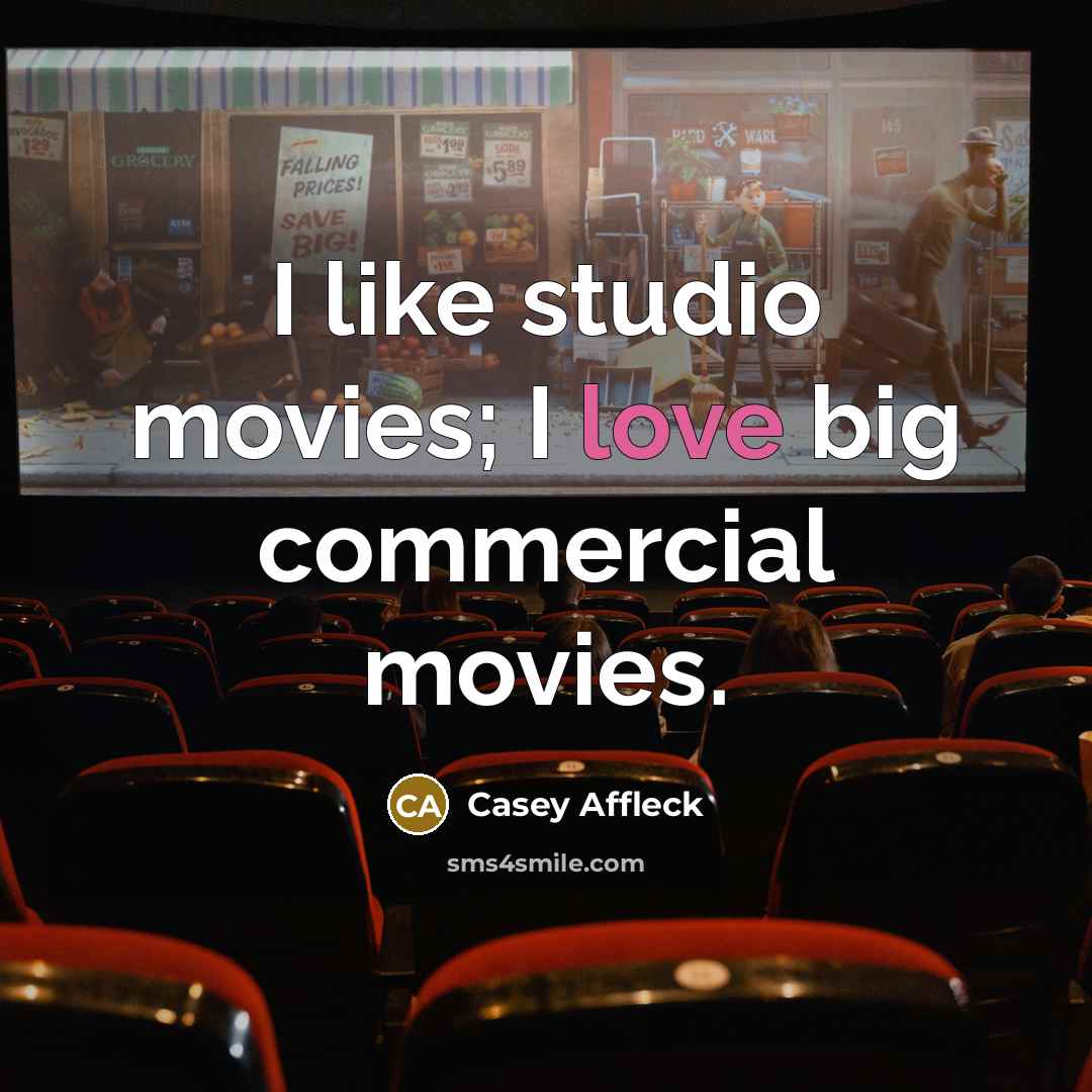 “I like studio movies; I love big commercial movies.” quote by Casey Affleck