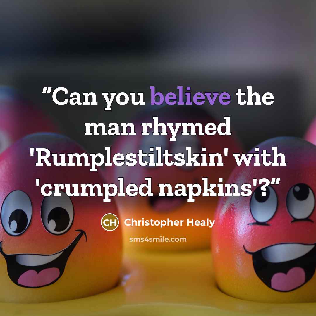 “Can you believe the man rhymed 'Rumplestiltskin' with 'crumpled napkins'?” quote by Christopher Healy