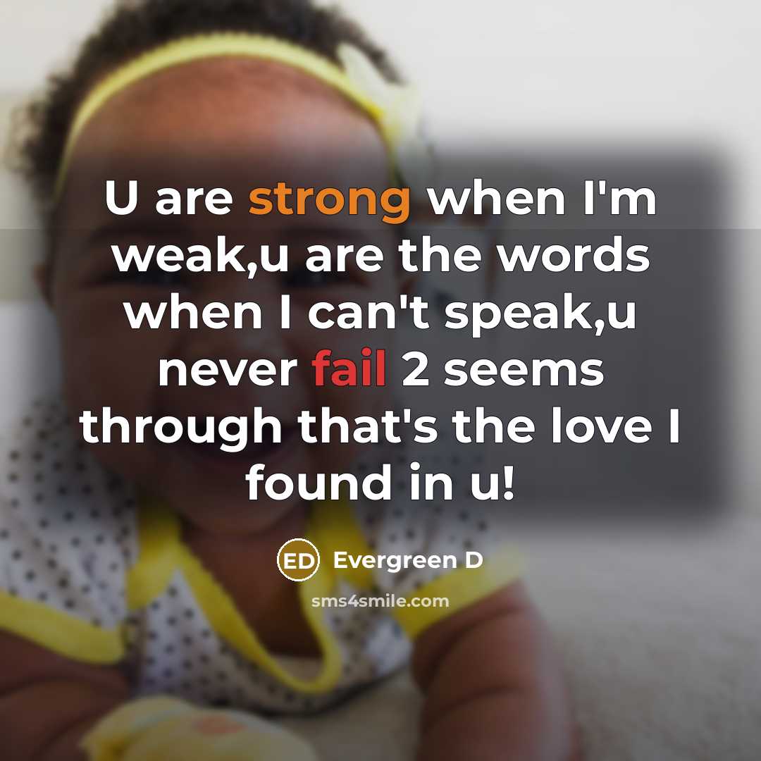 “U are strong when I'm weak,u are the words when I can't speak,u never fail 2 seems through that's the love I found in u!” quote by Evergreen D