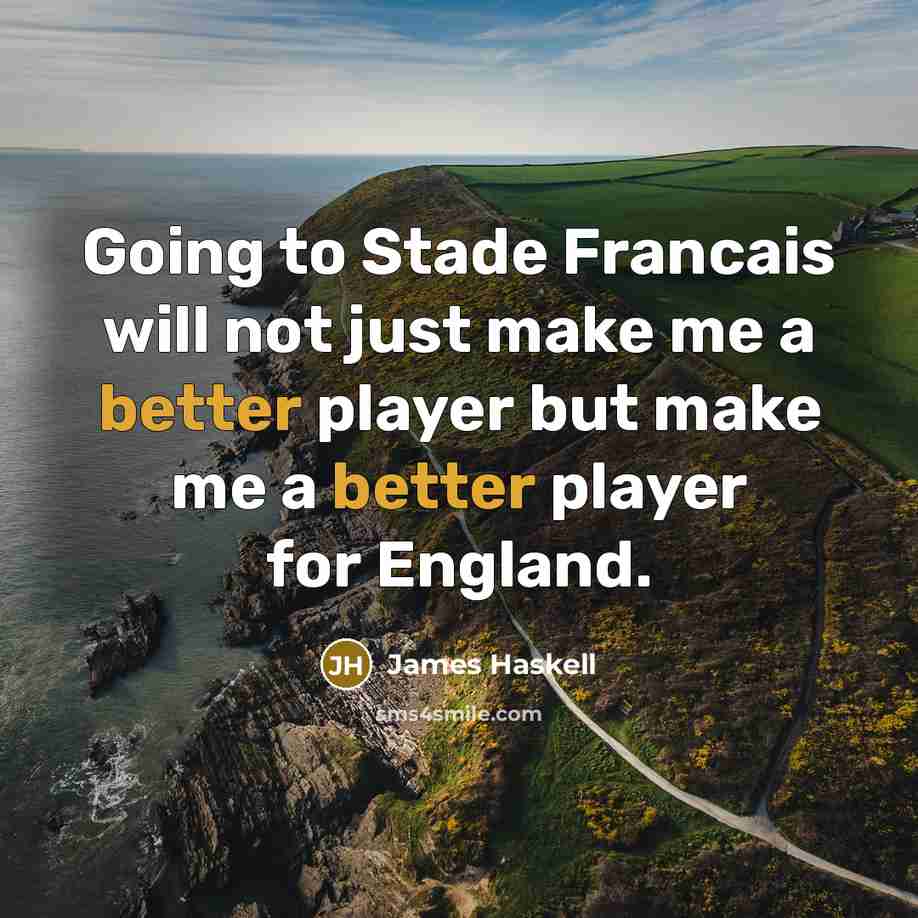 “Going to Stade Francais will not just make me a better player but make me a better player for England.” quote by James Haskell