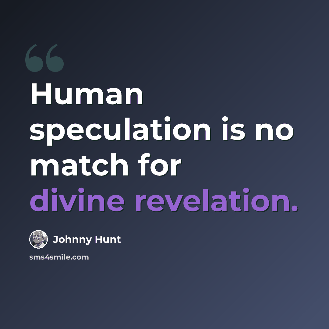 “Human speculation is no match for divine revelation.” quote by Johnny Hunt