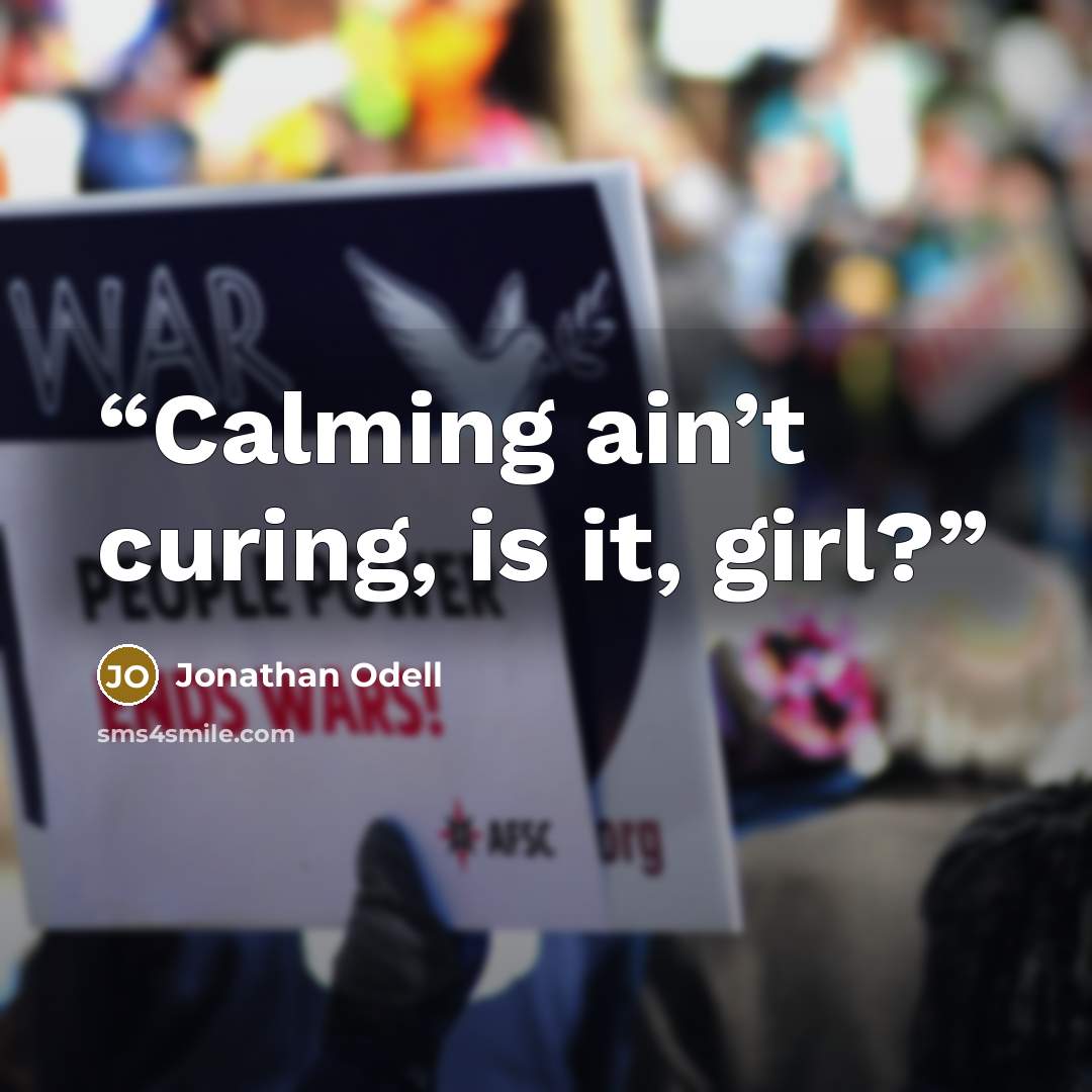 “Calming ain’t curing, is it, girl?” quote by Jonathan Odell