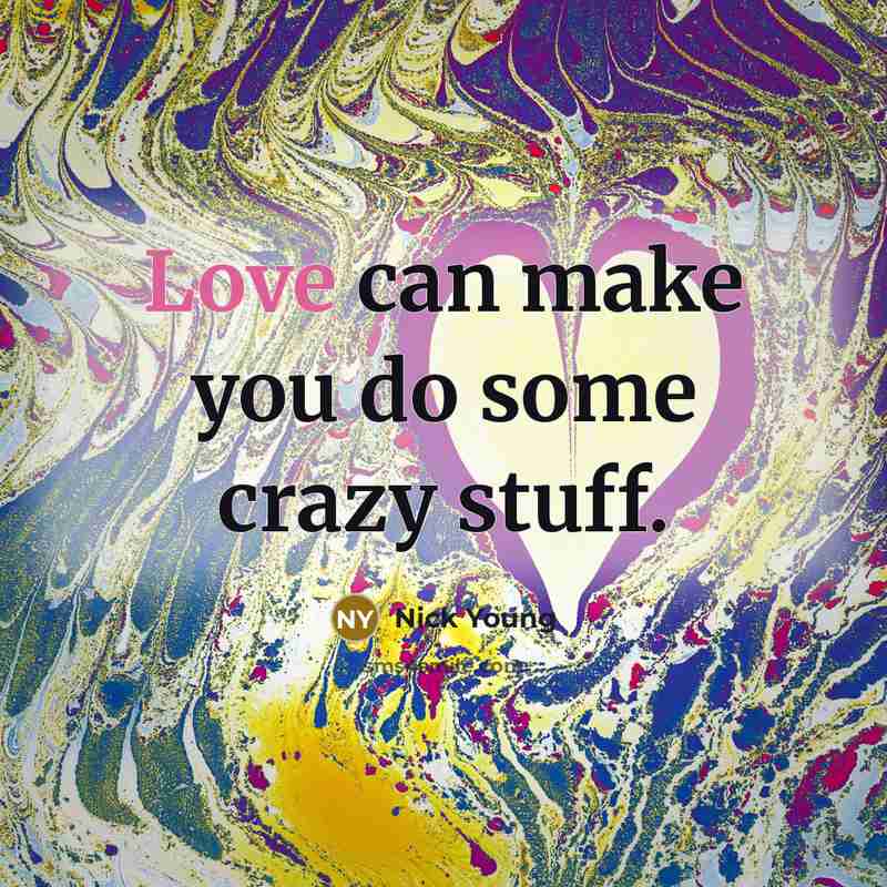“Love can make you do some crazy stuff.” quote by Nick Young