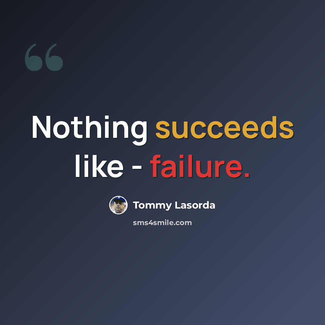 “Nothing succeeds like - failure.” quote by Tommy Lasorda
