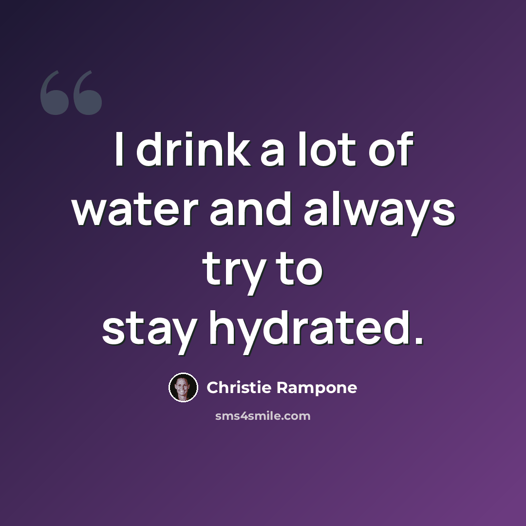 “I drink a lot of water and always try to stay hydrated.” quote by Christie Rampone