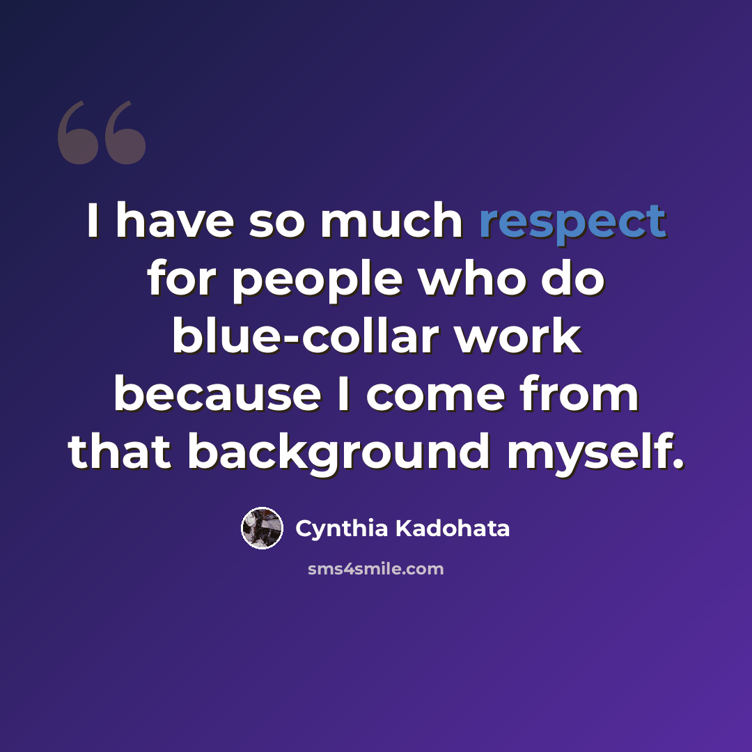 “I have so much respect for people who do blue-collar work because I come from that background myself.” quote by Cynthia Kadohata