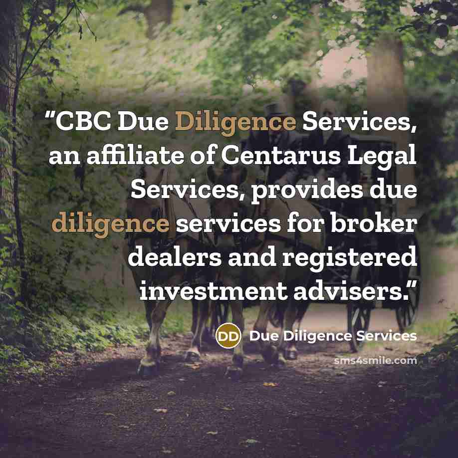 “CBC Due Diligence Services, an affiliate of Centarus Legal Services, provides due diligence services for broker dealers and registered investment advisers.” quote by Due Diligence Services