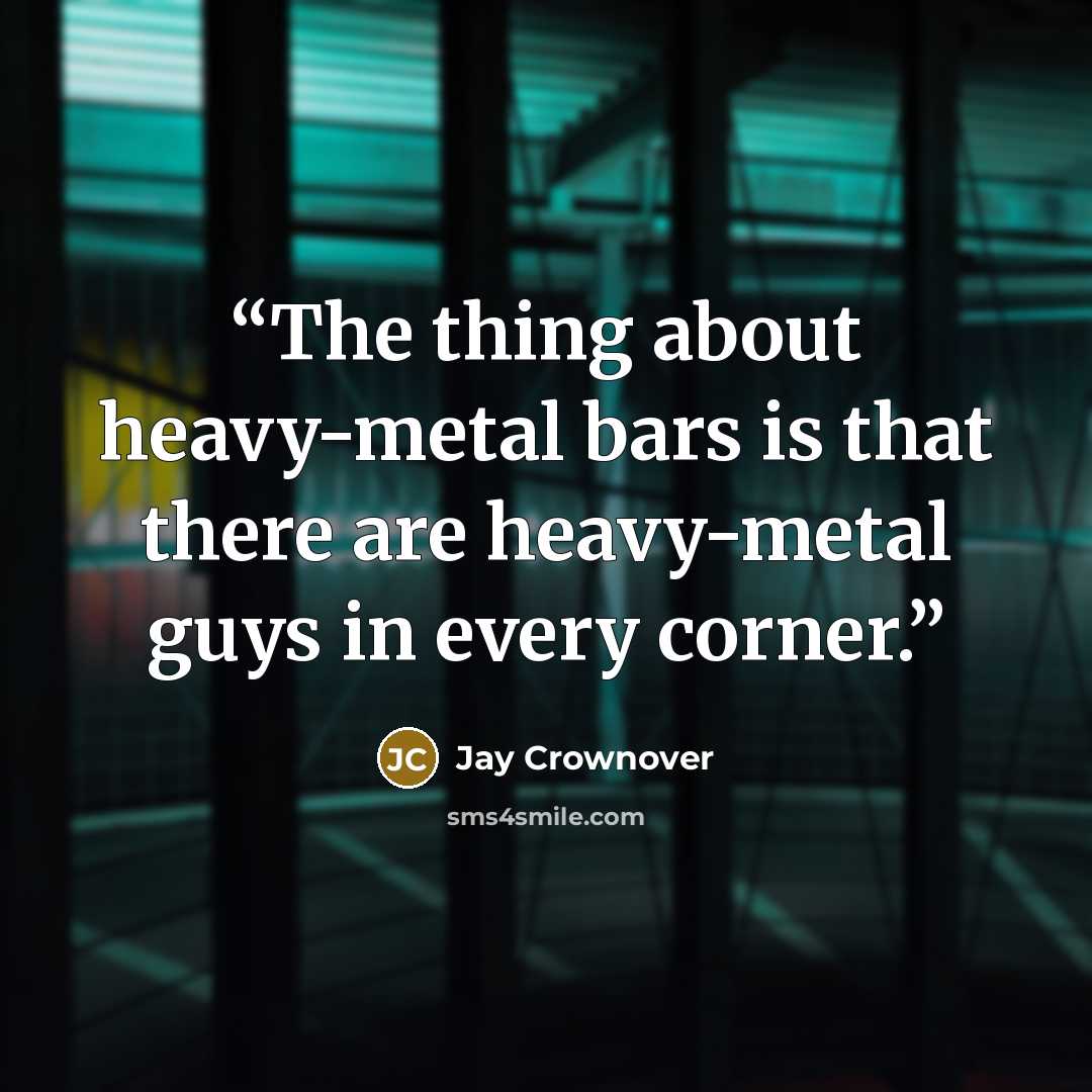 “The thing about heavy-metal bars is that there are heavy-metal guys in every corner.” quote by Jay Crownover