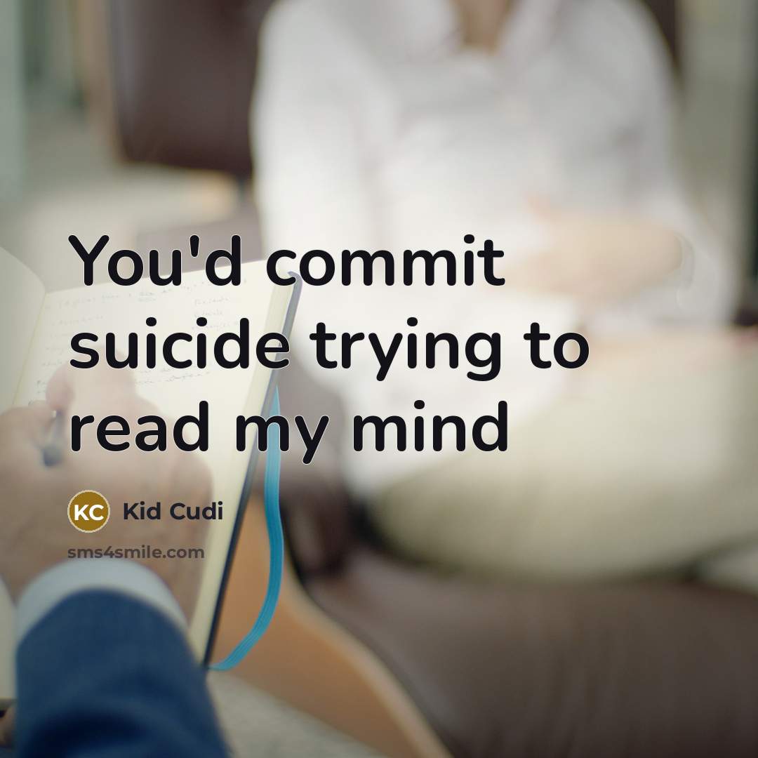 “You'd commit suicide trying to read my mind” quote by Kid Cudi