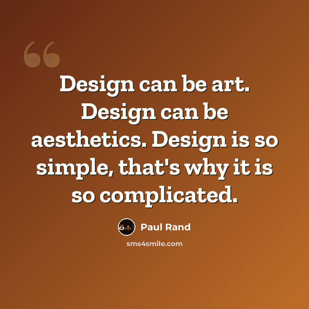 “Design can be art. Design can be aesthetics. Design is so simple, that's why it is so complicated.” quote by Paul Rand