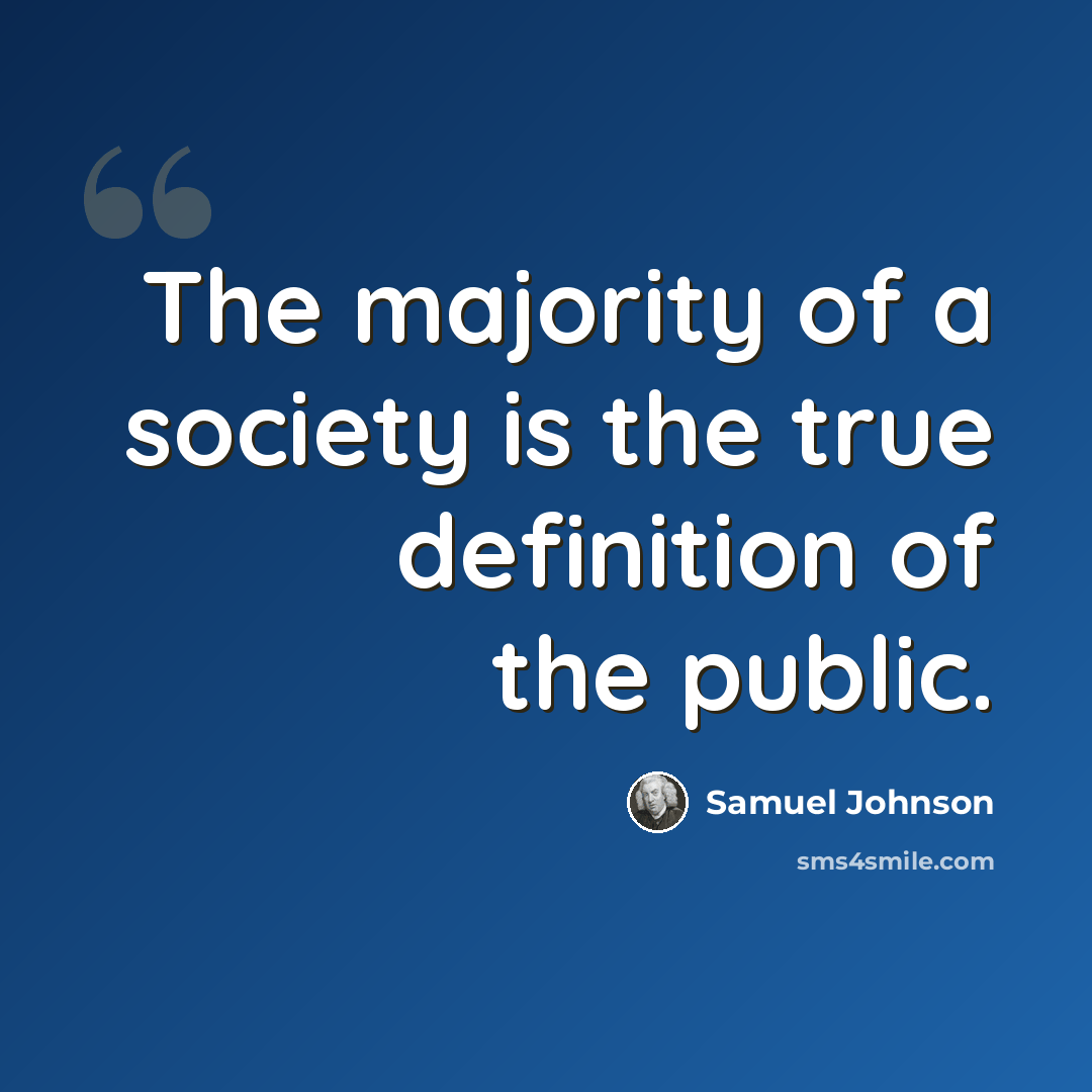 “The majority of a society is the true definition of the public.” quote by Samuel Johnson