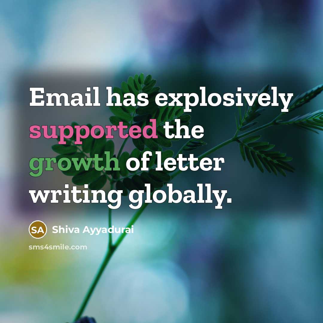 “Email has explosively supported the growth of letter writing globally.” quote by Shiva Ayyadurai
