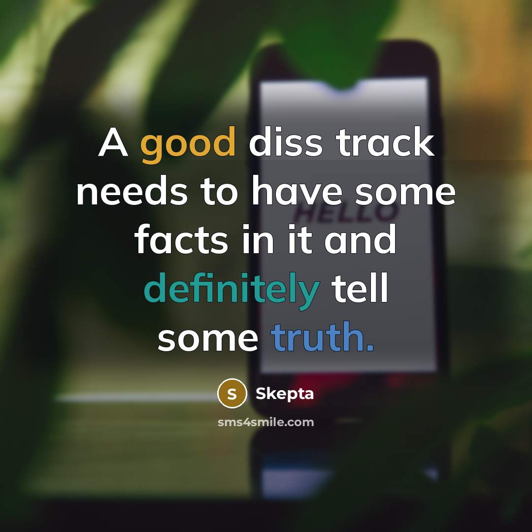 “A good diss track needs to have some facts in it and definitely tell some truth.” quote by Skepta