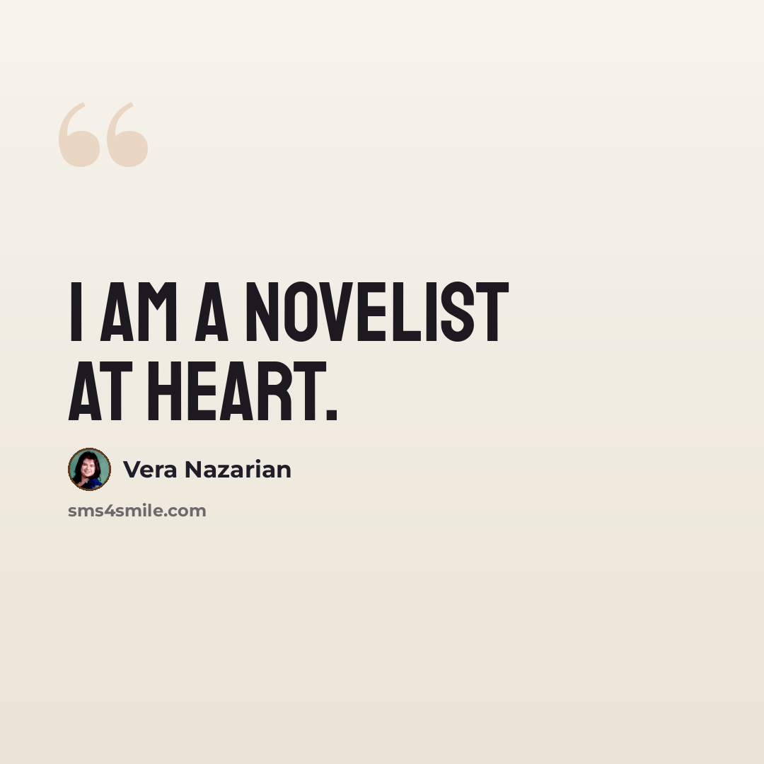 “I am a novelist at heart.” quote by Vera Nazarian