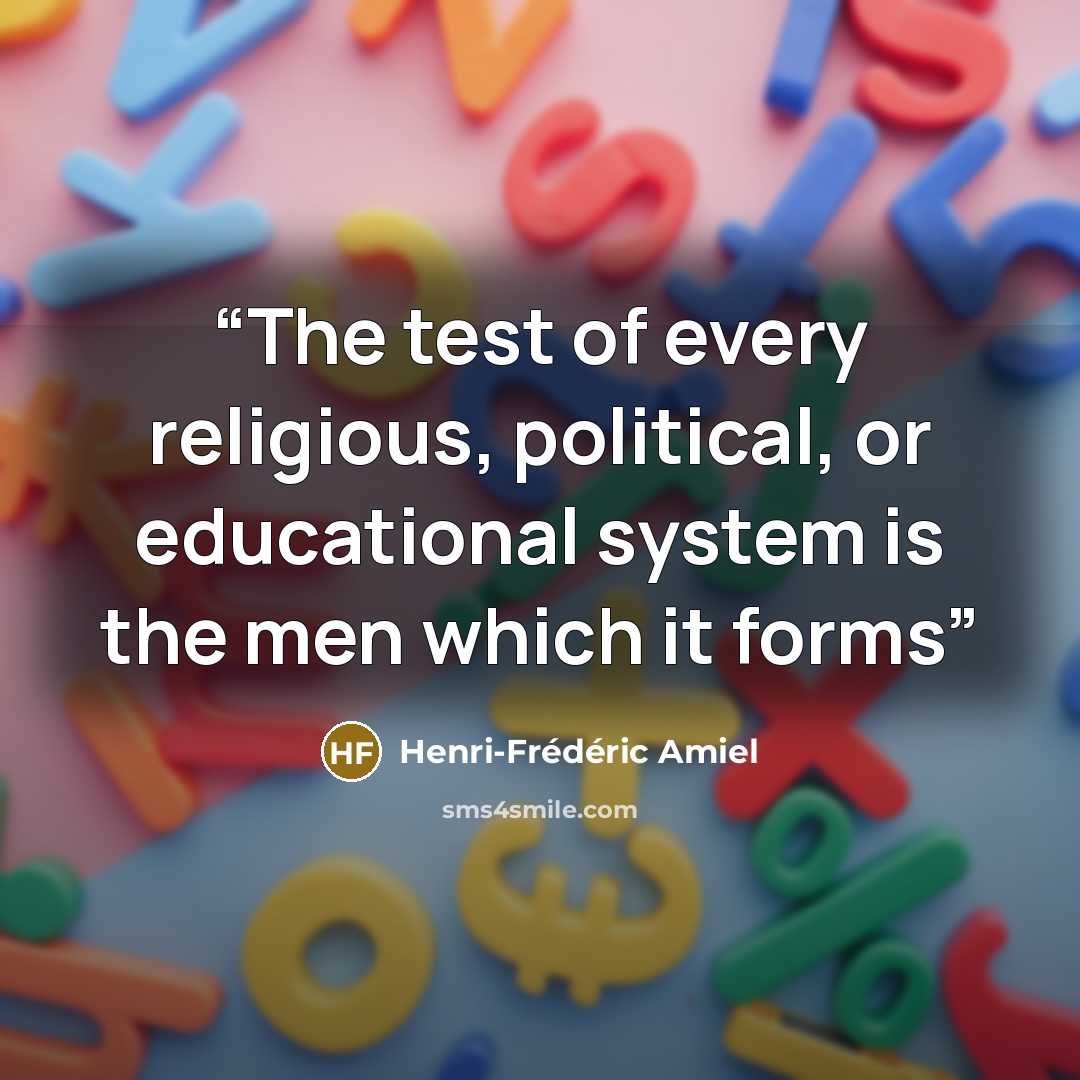 “The test of every religious, political, or educational system is the men which it forms” quote by Henri-Frédéric Amiel