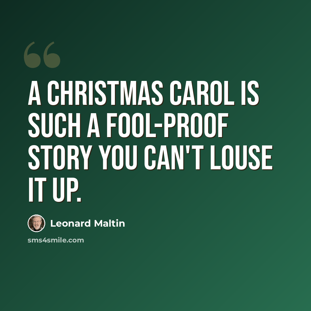 “A Christmas Carol is such a fool-proof story you can't louse it up.” quote by Leonard Maltin