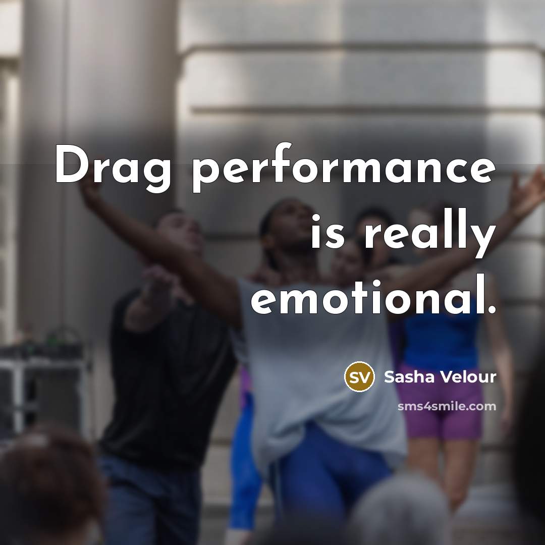 “Drag performance is really emotional.” quote by Sasha Velour