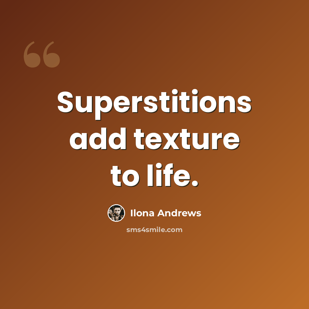 “Superstitions add texture to life.” quote by Ilona Andrews