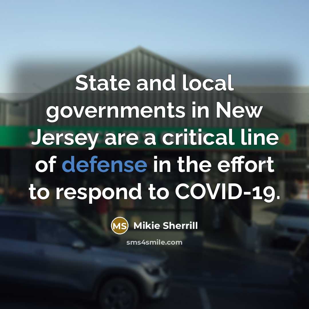 “State and local governments in New Jersey are a critical line of defense in the effort to respond to COVID-19.” quote by Mikie Sherrill