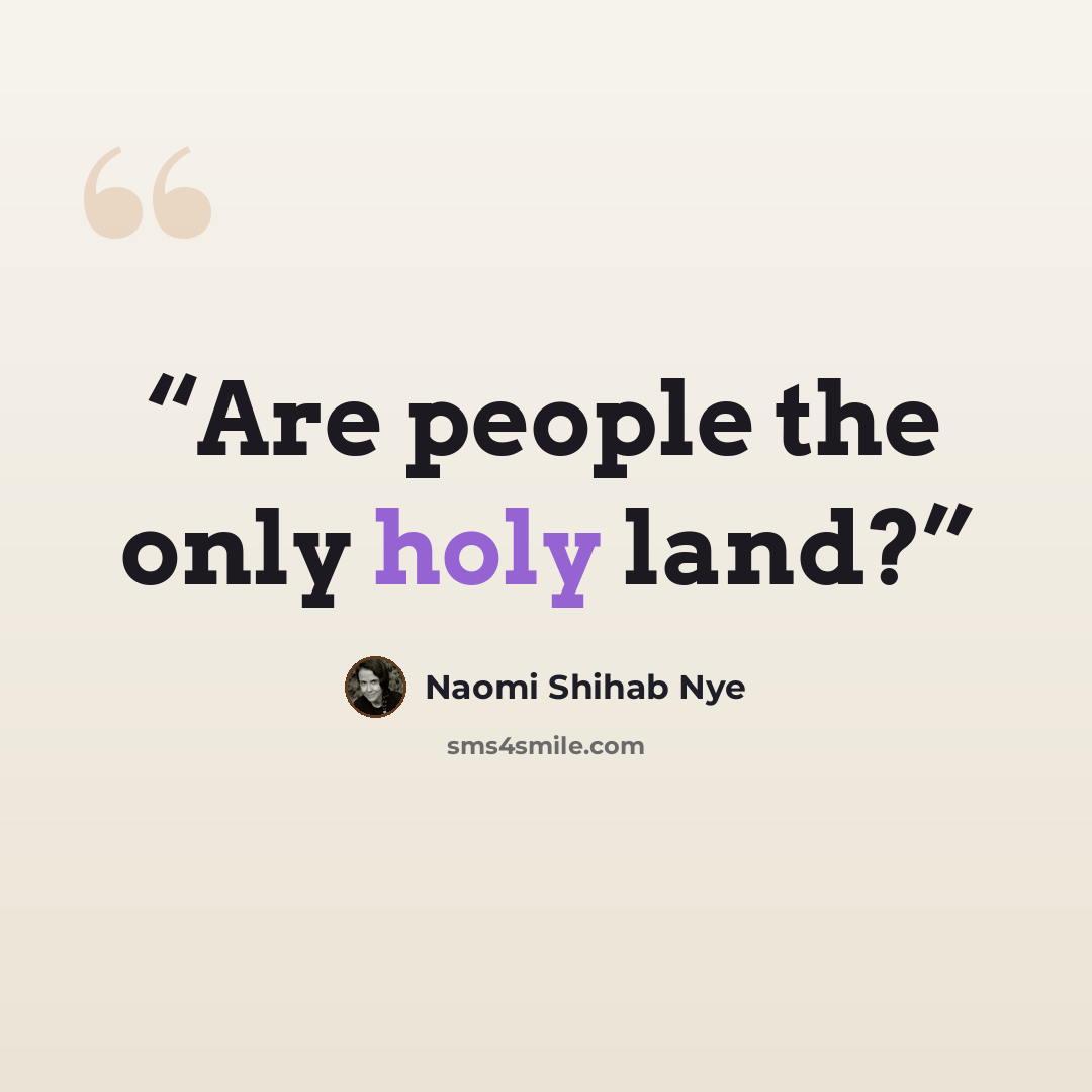 “Are people the only holy land?” quote by Naomi Shihab Nye