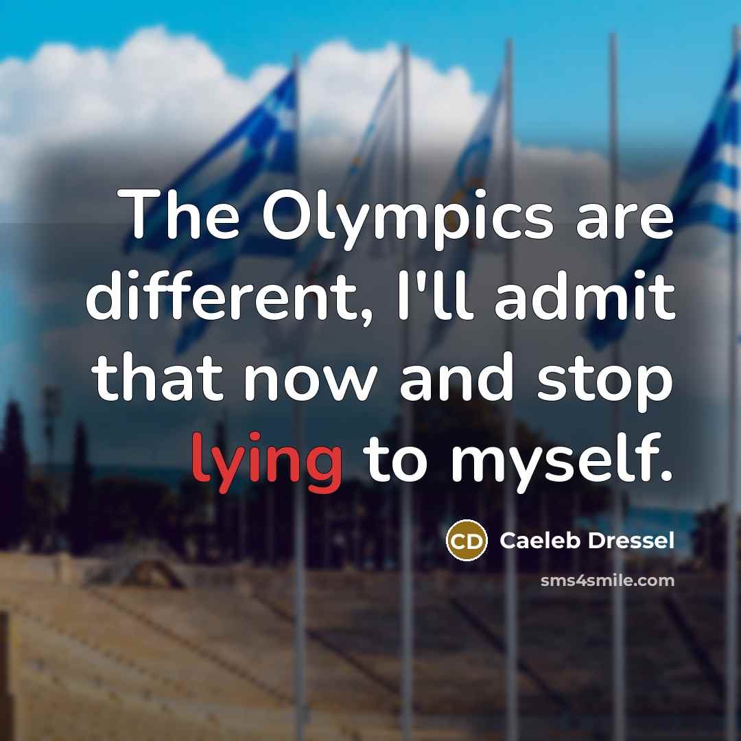 “The Olympics are different, I'll admit that now and stop lying to myself.” quote by Caeleb Dressel