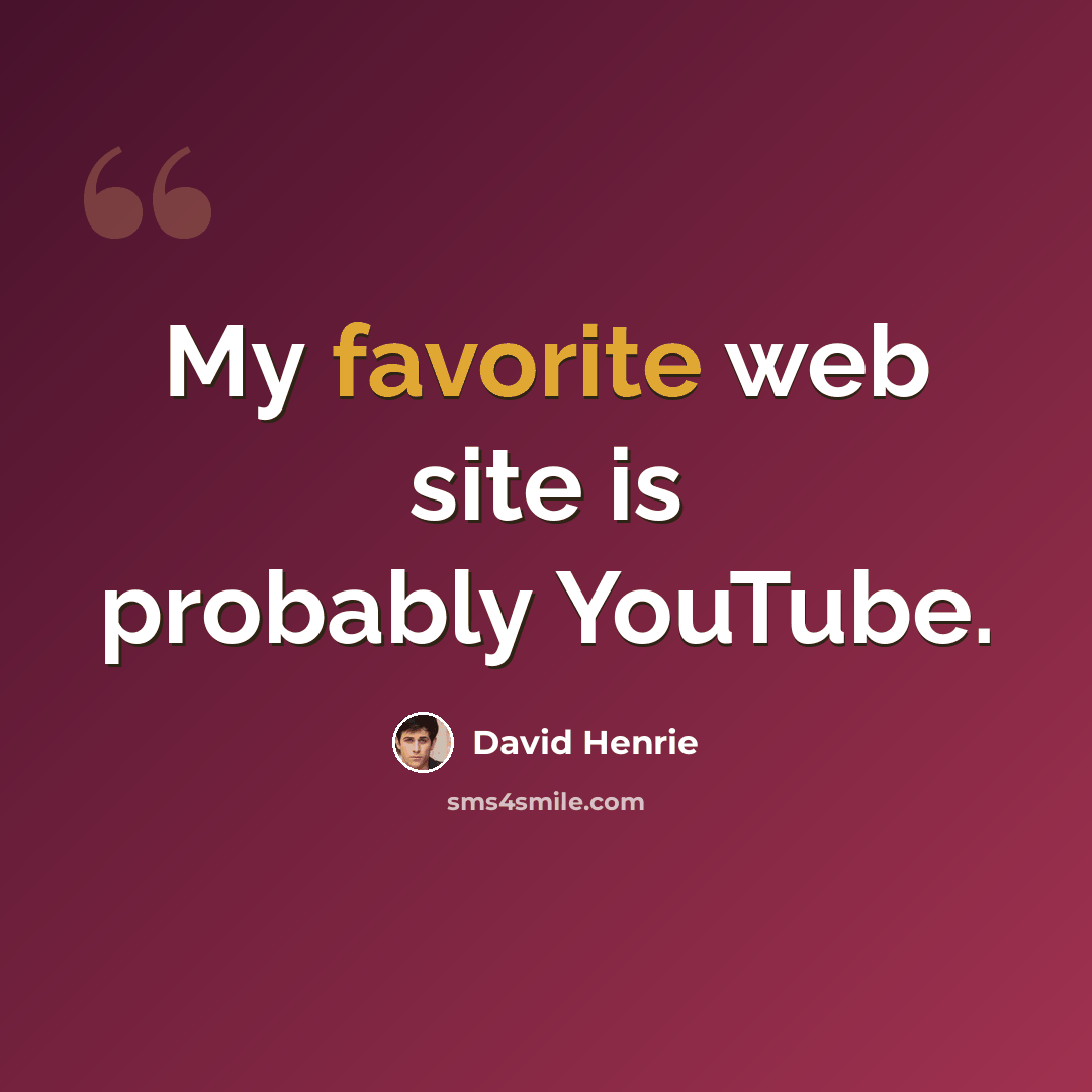 “My favorite web site is probably YouTube.” quote by David Henrie
