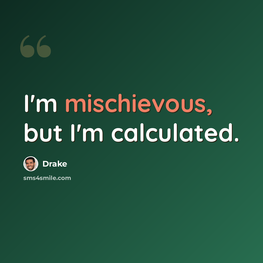 “I'm mischievous, but I'm calculated.” quote by Drake