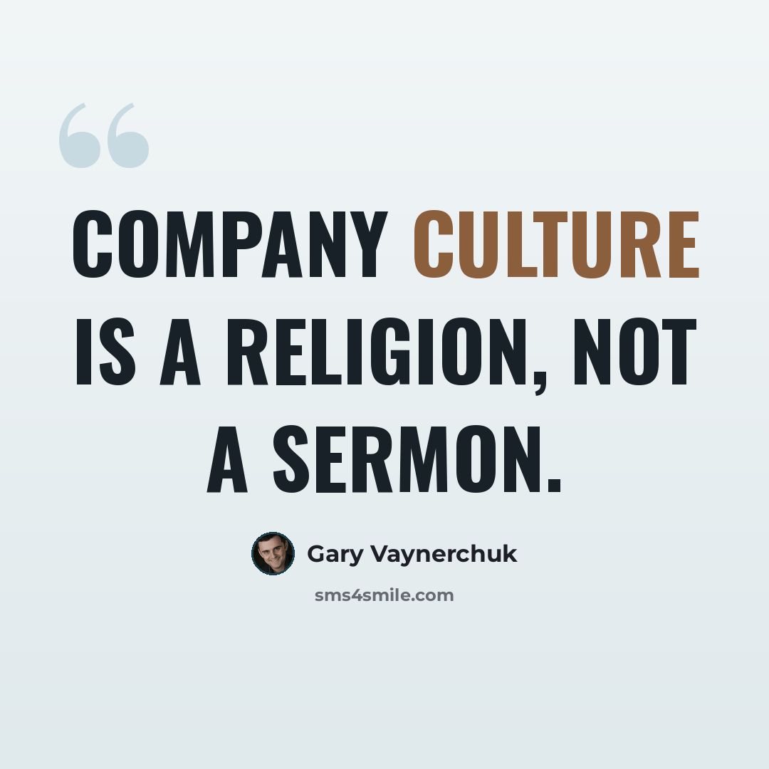 “Company culture is a religion, not a sermon.” quote by Gary Vaynerchuk