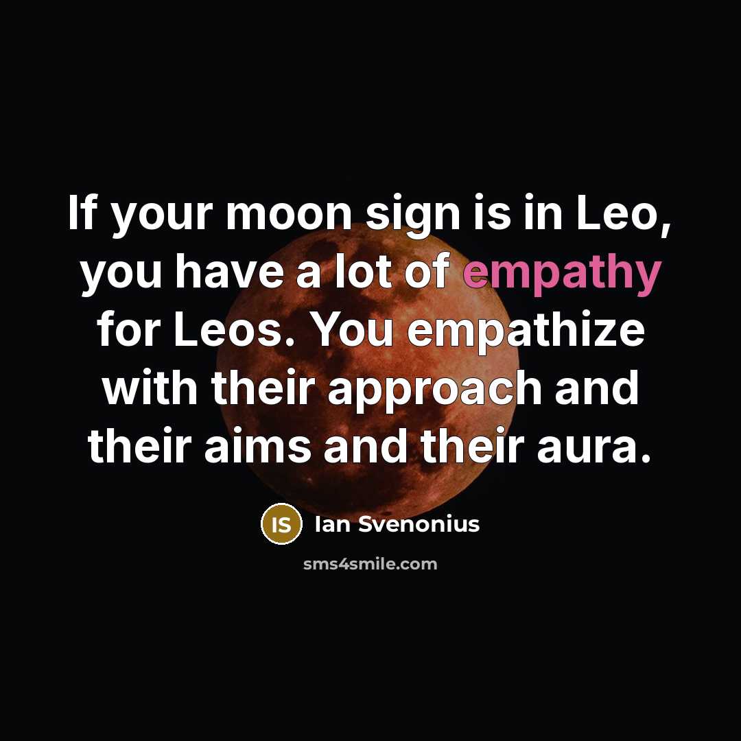 “If your moon sign is in Leo, you have a lot of empathy for Leos. You empathize with their approach and their aims and their aura.” quote by Ian Svenonius