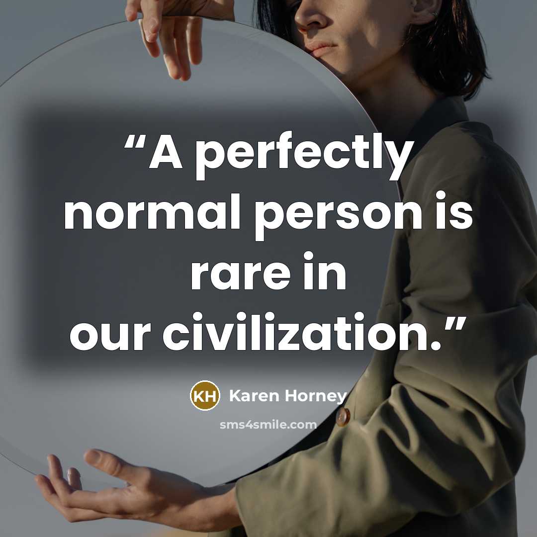 “A perfectly normal person is rare in our civilization.” quote by Karen Horney