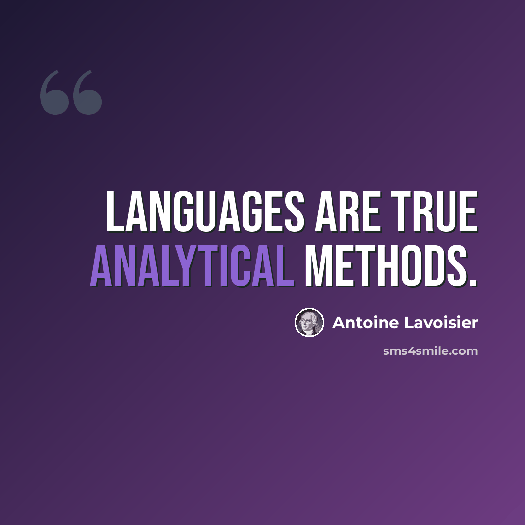 “Languages are true analytical methods.” quote by Antoine Lavoisier