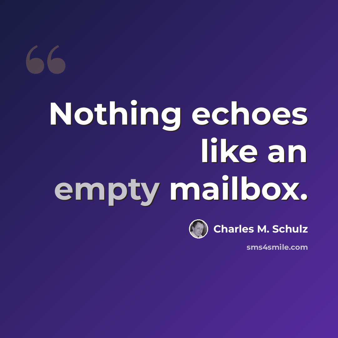 “Nothing echoes like an empty mailbox.” quote by Charles M. Schulz