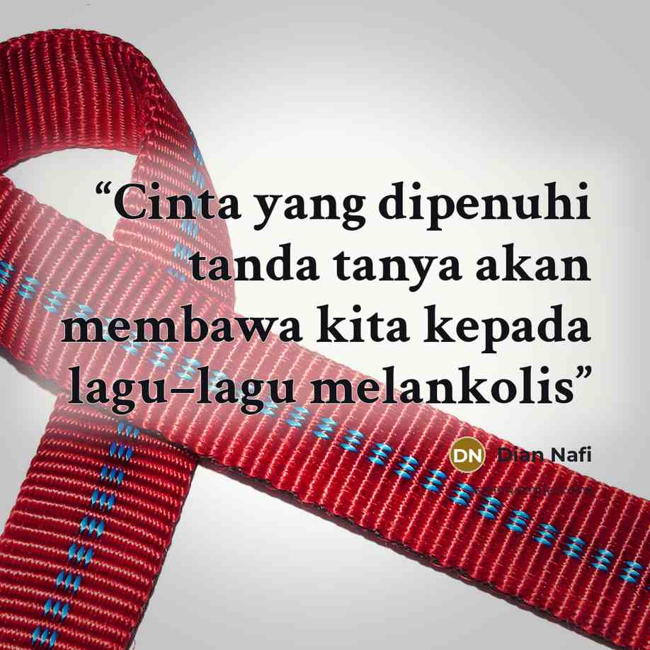 “Cinta yang dipenuhi tanda tanya akan membawa kita kepada lagu–lagu melankolis” quote by Dian Nafi