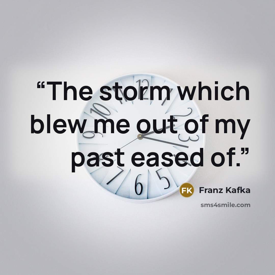 “The storm which blew me out of my past eased of.” quote by Franz Kafka