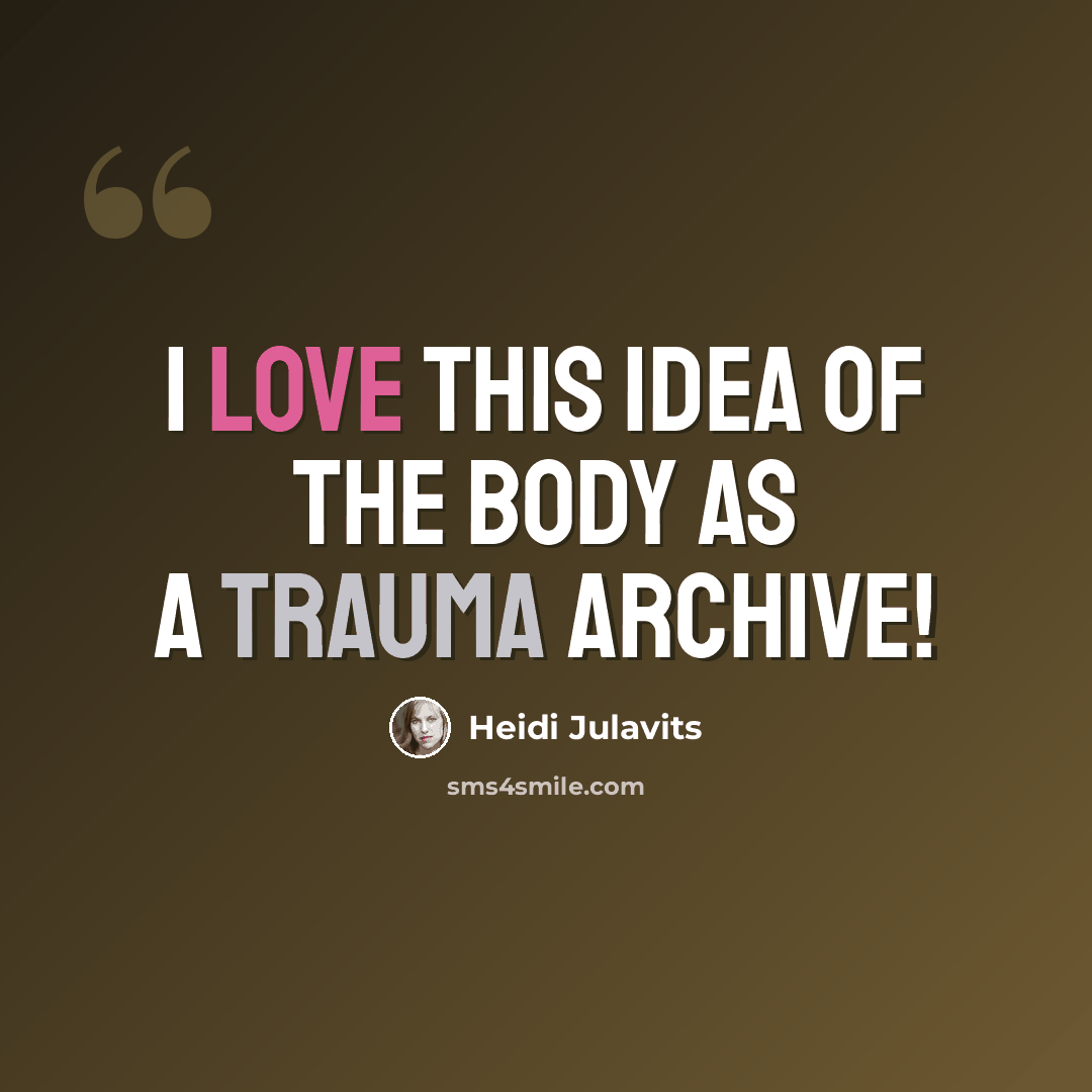“I love this idea of the body as a trauma archive!” quote by Heidi Julavits