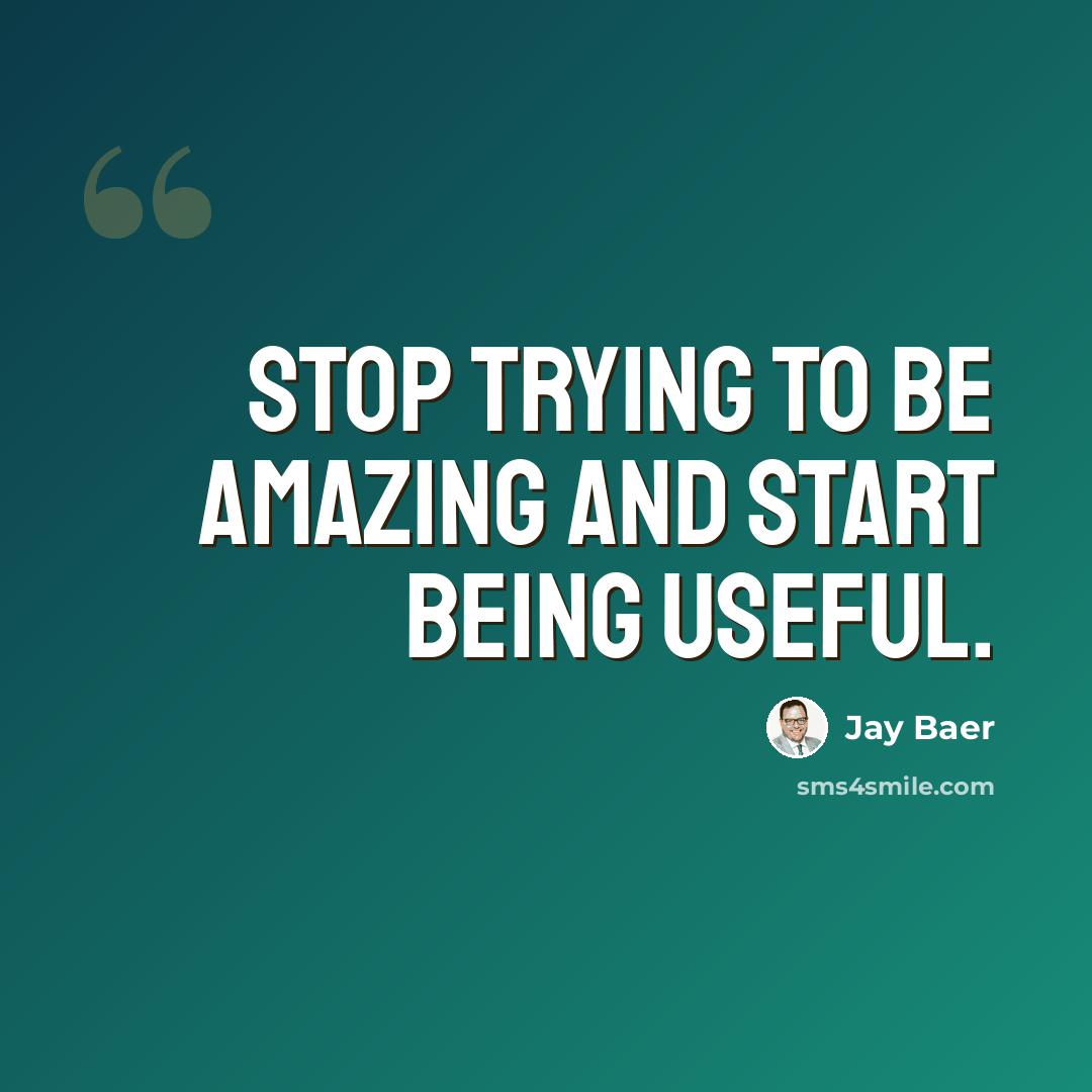 “Stop trying to be amazing and start being useful.” quote by Jay Baer