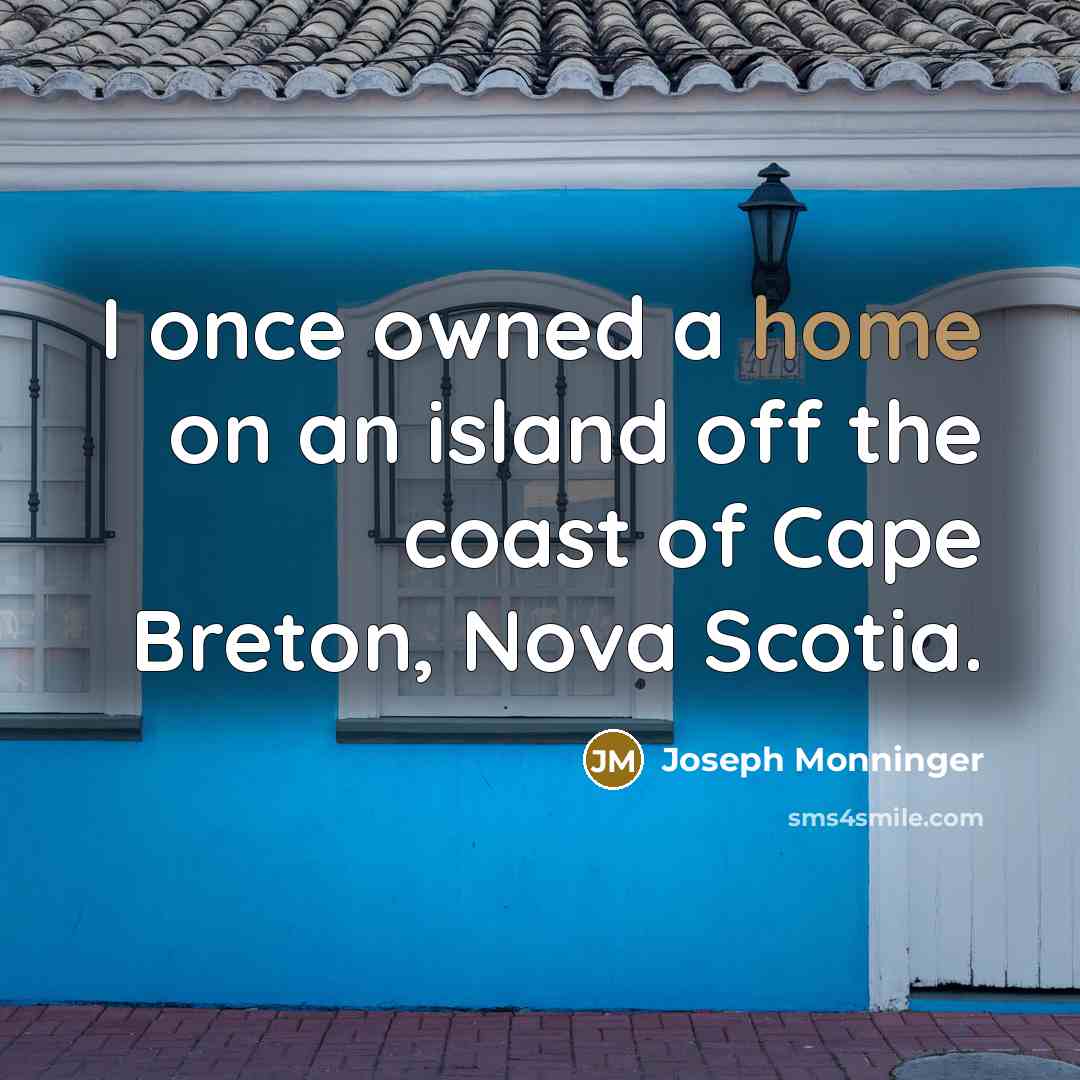 “I once owned a home on an island off the coast of Cape Breton, Nova Scotia.” quote by Joseph Monninger